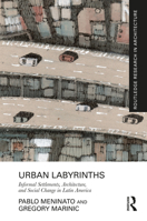 Urban Labyrinths: Informal Settlements, Architecture, and Social Change in Latin America 1032504196 Book Cover