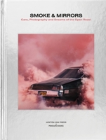 Smoke and Mirrors: Cars, Photography and Dreams of the Open Road 1846149444 Book Cover