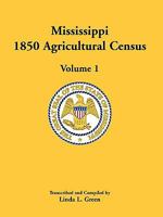 Mississippi 1850 Agricultural Census, Volume 1 0788445111 Book Cover