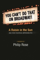You Can't Do That on Broadway!: A Raisin in the Sun and Other Theatrical Improbabilities 0879109602 Book Cover