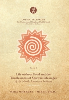 Life without Food and the Timelessness of Spiritual Messages of the North American Indians (COSMIC TELEPATHY) 9617084007 Book Cover