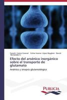 Efecto del Arsenico Inorganico Sobre El Transporte de Glutamato 3639551427 Book Cover