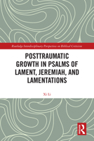 Posttraumatic Growth in Psalms of Lament, Jeremiah, and Lamentations (Routledge Interdisciplinary Perspectives on Biblical Criticism) 1041211686 Book Cover
