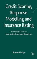 Credit Scoring, Response Modelling and Insurance Rating: A Practical Guide to Forecasting Consumer Behaviour 0230577040 Book Cover