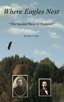 Where Eagles Nest: "The Second Wave of Pioneers" 0988906325 Book Cover