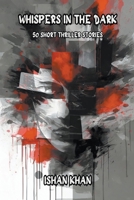 Whispers In The Dark - 50 Short Thriller Stories B0CQ51VSDP Book Cover