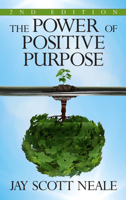 The Power of Positive Purpose: 2nd Edition 1722506717 Book Cover