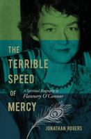 The Terrible Speed of Mercy: A Spiritual Biography of Flannery O'Connor 1595550232 Book Cover