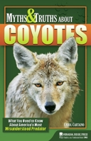 Myths and Truths About Coyotes: What You Need to Know About America's Most Misunderstood Predator 0897326946 Book Cover