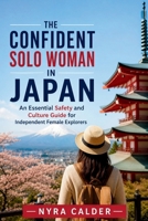 The Confident Solo Woman in Japan: An Essential Safety and Culture Guide for Independent Female Explorers B0H1VQ9MG7 Book Cover