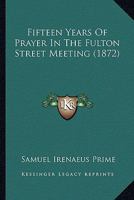 Fifteen Years of Prayer in the Fulton Street Meeting 1436846234 Book Cover
