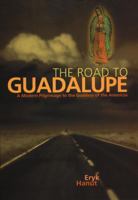 The Road to Guadalupe: A Modern Pilgrimage to the Virgin of the Americas 1585421200 Book Cover
