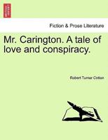 Mr. Carington. A tale of love and conspiracy. 1241382077 Book Cover
