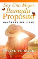 Soy una mujer llamada propósito: nací para ser libre 1953689175 Book Cover