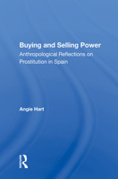 Buying and Selling Power: Anthropological Reflections on Prostitution in Spain 0367159694 Book Cover