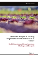 Approaches Adopted in Training Programs for Health Professionals in Morocco: Health Education and Sexual Education: Challenges and Prospects 9999323014 Book Cover
