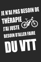 Je n'ai pas besoin de th�rapie j'ai juste besoin d'aller faire du VTT: Un carnet de notes lign� avec 120 pages et dimensions 15.24 x 22.86, pour Fans et amateurs du v�lo, Bicyclette, Cyclistes, VTT 1679391461 Book Cover