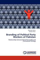 Branding of Political Party Workers of Pakistan: Relationships between Brand Personality and Promotional Strategy 3847322249 Book Cover