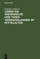 Ueber Die Wehrw�lfe Und Thierverwandlungen Im Mittelalter 1017968098 Book Cover
