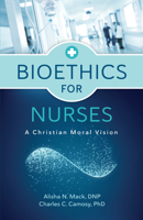 Bioethics for Nurses: A Christian Moral Vision 080287892X Book Cover