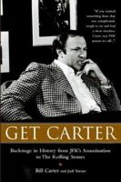 Get Carter: Backstage in History from JFK's Assassination to the Rolling Stones 0977460428 Book Cover