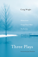 Three Plays: Melissa Arctic, Orange Flower Water, and The Pavilion 0810128144 Book Cover