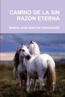 Camino de la Sin Razon Eterna 1447590074 Book Cover
