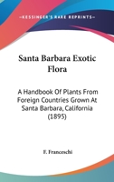 Santa Barbara Exotic Flora: A Handbook Of Plants From Foreign Countries Grown At Santa Barbara, California (1895) 1164835157 Book Cover