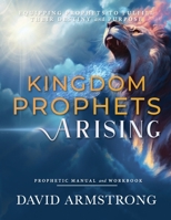 Kingdom Prophets Arising: Equipping Prophets to Fulfill their Destiny and Purpose B0CHLB66W8 Book Cover