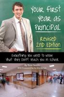 Your First Year as Principal Revised 2nd Edition: Everything You Need to Know That They Don't Teach You in School 1620233932 Book Cover