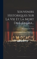 Souvenirs Historiques Sur La Vie Et La Mort De F. Talma... 1021852546 Book Cover