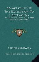 An Account of the Expedition to Carthagena, with Explanatory Notes and Observations (Dodo Press) 1275631177 Book Cover