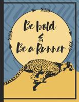 Be Bold And Be A Runner Notebook: A cheetah running notebook for runners who like to keep their achievements and motivation notes at one place. 1074044657 Book Cover