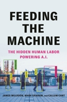 Feeding the Machine: The Hidden Human Labor Powering AI 1639734961 Book Cover