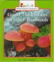 Good Mushrooms and Bad Toadstools (Rookie Read-About Science) 051620808X Book Cover