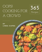 Oops! 365 Cooking for a Crowd Recipes: I Love Cooking for a Crowd Cookbook! B08GFVLCDD Book Cover