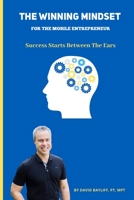 The Winning Mindset for the Entrepreneur : Success Starts Between the Ears 1734320923 Book Cover