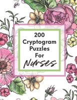 200 Cryptogram Puzzles For Nurses: Good at Deciphering Secret Codes, Relaxing and Having Fun null Book Cover