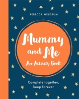 Mummy and Me: An Activity Book: Complete Together, Keep Forever 1841883530 Book Cover