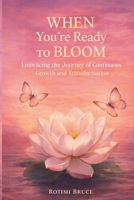 When You're Ready to Bloom: Embracing the Journey of Continuous Growth and Transformation B0GSHZM3ZD Book Cover