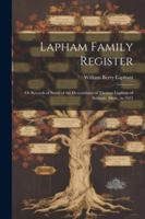 Lapham Family Register: Or Records of Some of the Descendants of Thomas Lapham of Scituate, Mass., in 1635 102273041X Book Cover