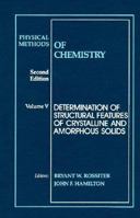 Physical Methods of Chemistry, Volume 5: Determination of Structural Features of Crystalline and Amorphous Solids. Second Edition 047152509X Book Cover