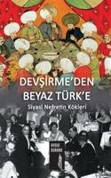 Dev&#350;&#304;rme'den Beyaz Türk'e: Siyasi Nefretin Kökleri B0C16H6V9T Book Cover