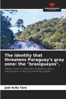 The identity that threatens Paraguay's gray zone: the "brasiguayos". 6209524451 Book Cover