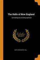 The Halls of New England: . Genealogical and Biographical 0344943402 Book Cover