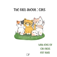 The fact about Cats: with lots of Cat facts for kids! B0BTJ8TKL8 Book Cover
