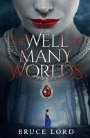 The Well of Many Worlds: A Fantasy Romance Epic Tale 0995858667 Book Cover