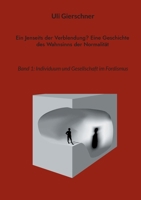Ein Jenseits der Verblendung? Eine Geschichte des Wahnsinns der Normalität: Band 1: Individuum und Gesellschaft im Fordismus (German Edition) 3757861191 Book Cover