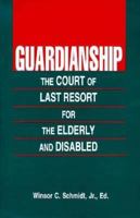 Guardianship: The Court of Last Resort for Elderly and Disabled 0890899258 Book Cover