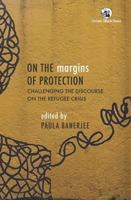 On the Margins of Protection: Challenging the Discourse on the Refugee Crisis 9354425895 Book Cover